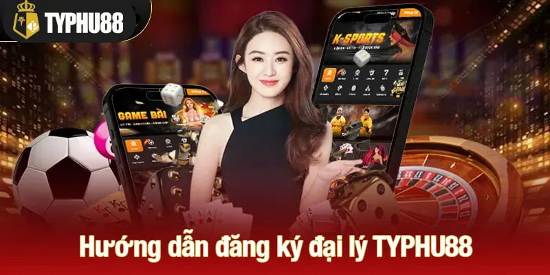 Hướng dẫn chi tiết quy trình đăng ký đại lý TYPHU88