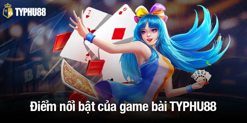 Những điểm nổi bật của game bài TYPHU88