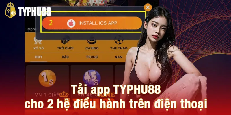 Tải app TYPHU88 cho 2 hệ điều hành trên điện thoại