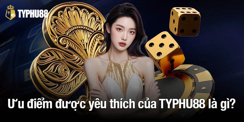 Ưu điểm được yêu thích của TYPHU88 là gì?