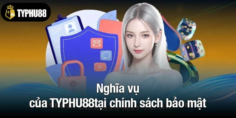 Nghĩa vụ của TYPHU88 tại chính sách bảo mật