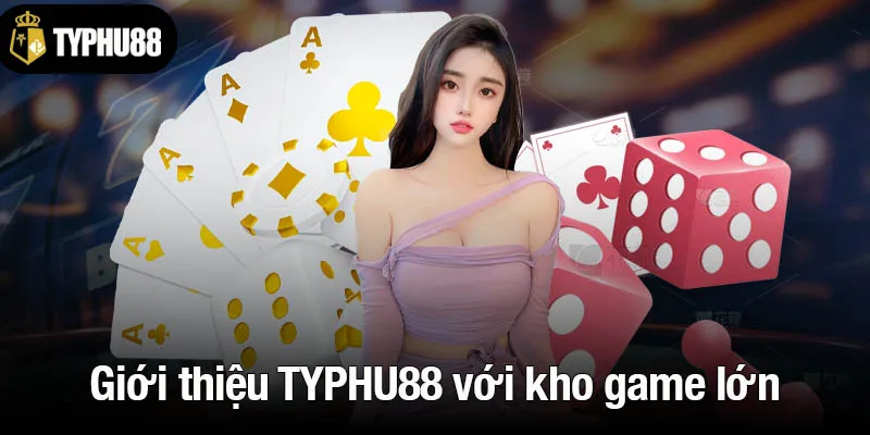 Giới thiệu TYPHU88 với kho game lớn