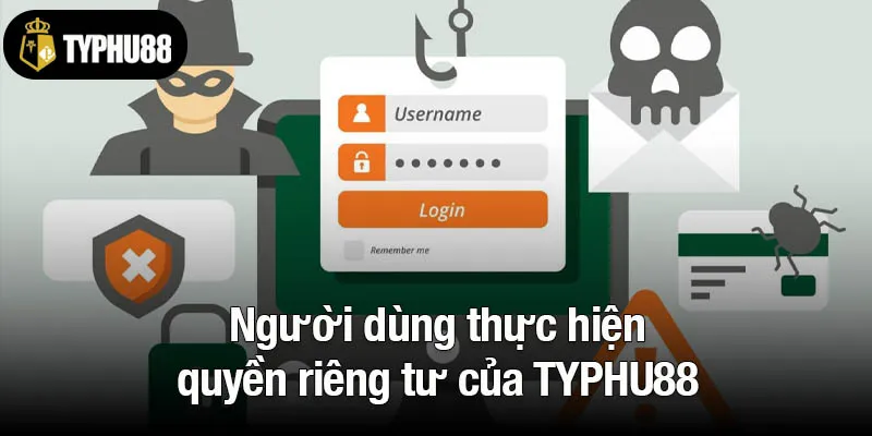 Người dùng thực hiện quyền riêng tư của TYPHU88