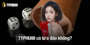 TYPHU88 có lừa đảo không?